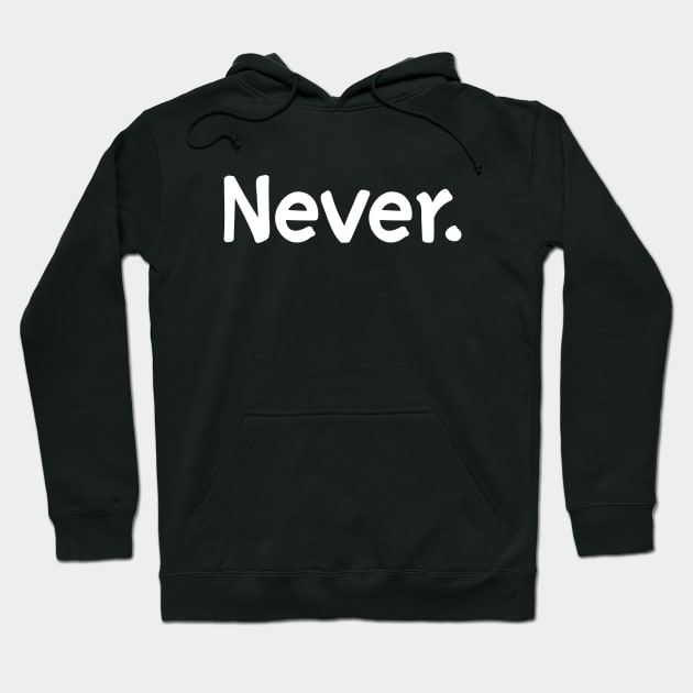 Never Hoodie by AllWellia